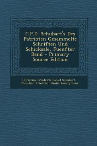 Cover of C.F.D. Schubart's Des Patrioten Gesammelte Schriften Und Schicksale, Fuenfter Band (Primary Source)