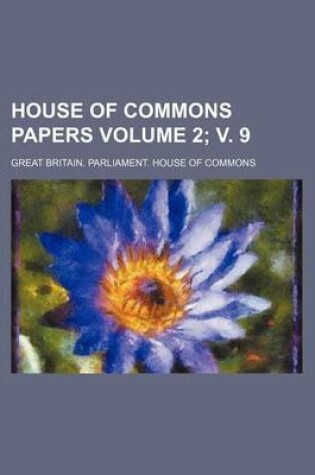 Cover of House of Commons Papers Volume 2; V. 9