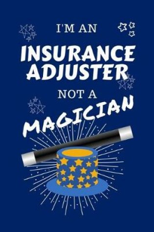 Cover of I'm An Insurance Adjuster Not A Magician