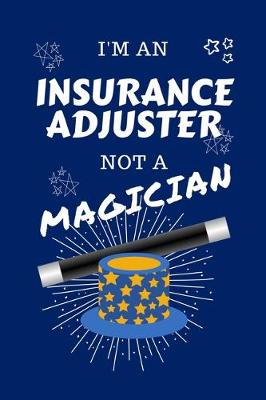 Book cover for I'm An Insurance Adjuster Not A Magician