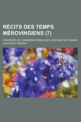 Cover of Recits Des Temps Merovingiens; Precedes de Considerations Sur L'Histoire de France (7)
