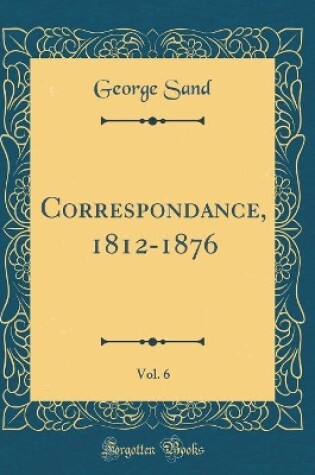 Cover of Correspondance, 1812-1876, Vol. 6 (Classic Reprint)