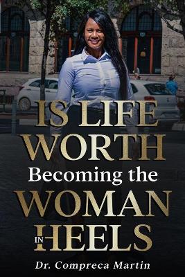 Book cover for Is Life Worth Becoming The Woman In Heels