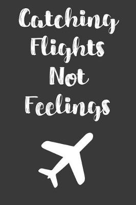 Book cover for Catching Flights Not Feelings