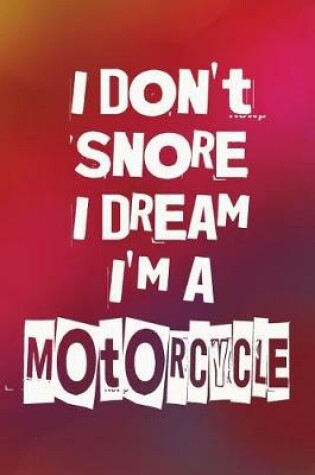 Cover of I Don't Snore I Dream I'm A Motorcycle