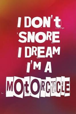 Book cover for I Don't Snore I Dream I'm A Motorcycle