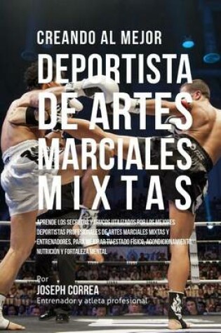Cover of Creando Al Mejor Deportista de Artes Marciales Mixtas