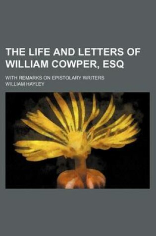 Cover of The Life and Letters of William Cowper, Esq (Volume 2); With Remarks on Epistolary Writers