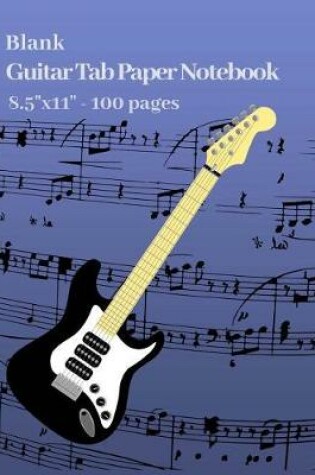 Cover of Blank Guitar Tab Paper Notebook 8.5x11, 100 Pages