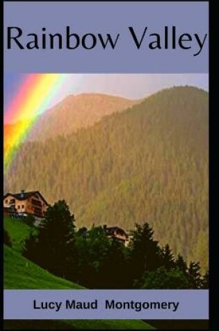 Cover of Rainbow Valley Lucy Maud Montgomery [Annotated]