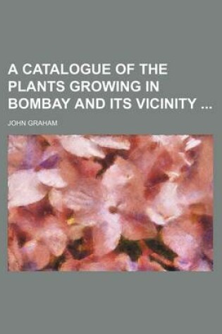 Cover of A Catalogue of the Plants Growing in Bombay and Its Vicinity