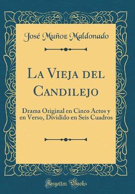 Book cover for La Vieja del Candilejo: Drama Original en Cinco Actos y en Verso, Dividido en Seis Cuadros (Classic Reprint)