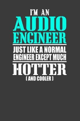 Book cover for I'M An Audio Engineer Just Like A Normal Engineer Except Much Hotter (And Cooler)