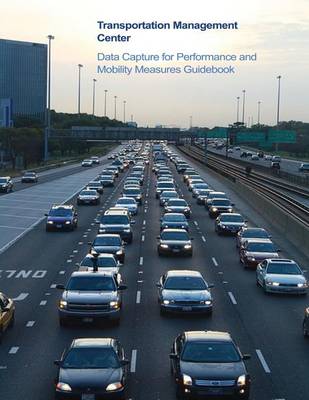 Book cover for Transportation Management Center Data Capture for Performance and Mobility Measures Guidebook