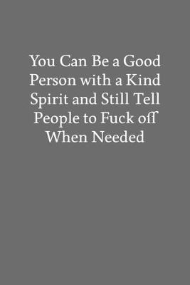 Book cover for You Can Be a Good Person with a Kind Spirit and Still Tell People to Fuck off When Needed