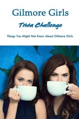 Cover of Gilmore Girls Trivia Challenge