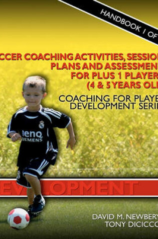 Cover of Soccer Coaching Activities, Session Plans and Assessment for Plus 1 Players (4 & 5 Years Old)