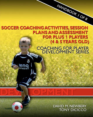 Book cover for Soccer Coaching Activities, Session Plans and Assessment for Plus 1 Players (4 & 5 Years Old)