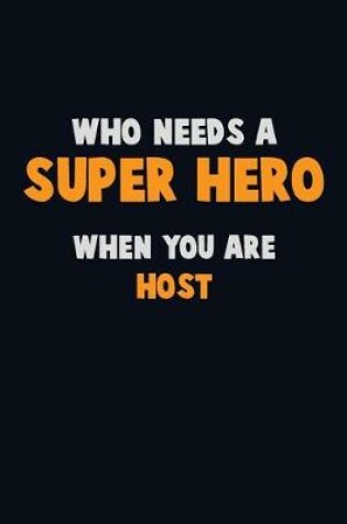 Cover of Who Need A SUPER HERO, When You Are Host