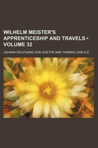 Cover of Wilhelm Meister's Apprenticeship and Travels (Volume 32)