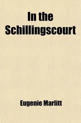 Book cover for In the Schillingscourt; A Romance