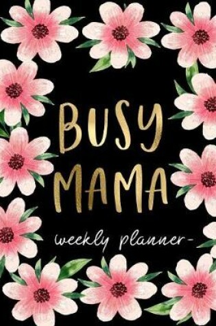 Cover of Busy Mama - Weekly Planner