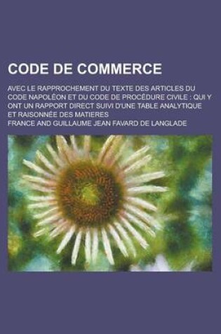 Cover of Code de Commerce; Avec Le Rapprochement Du Texte Des Articles Du Code Napoleon Et Du Code de Procedure Civile