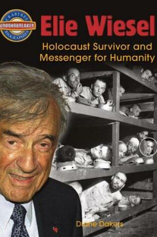 Cover of Elie Wiesel: Holocaust Survivor and Messenger for Humanity