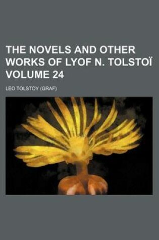 Cover of The Novels and Other Works of Lyof N. Tolstoi Volume 24