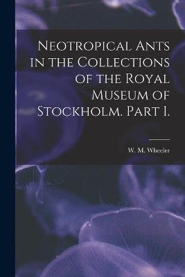 Cover of Neotropical Ants in the Collections of the Royal Museum of Stockholm. Part I.