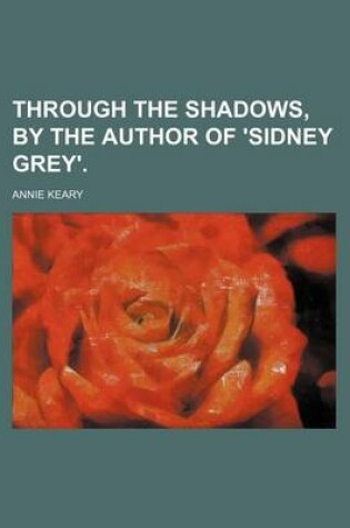 Cover of Through the Shadows, by the Author of 'Sidney Grey'.