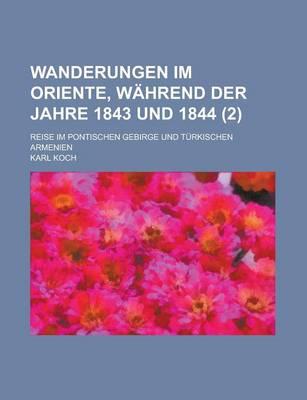 Book cover for Wanderungen Im Oriente, Wahrend Der Jahre 1843 Und 1844; Reise Im Pontischen Gebirge Und Turkischen Armenien (2 )