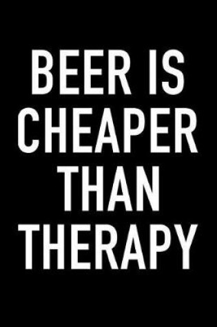 Cover of Beer Is Cheaper Than Therapy