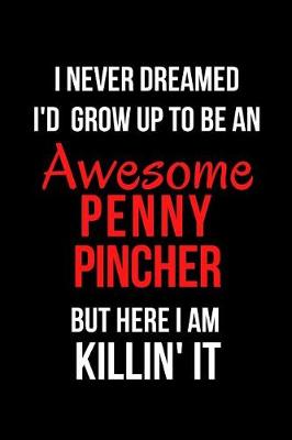 Book cover for I Never Dreamed I'd Grow Up to Be an Awesome Penny Pincher But Here I Am Killin' It