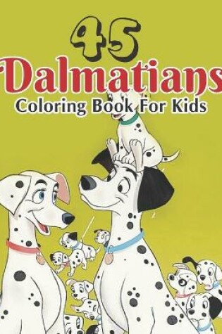 Cover of 45 Dalmatians Coloring Book For Kids