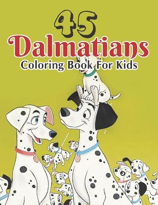 Book cover for 45 Dalmatians Coloring Book For Kids