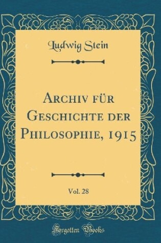 Cover of Archiv Für Geschichte Der Philosophie, 1915, Vol. 28 (Classic Reprint)