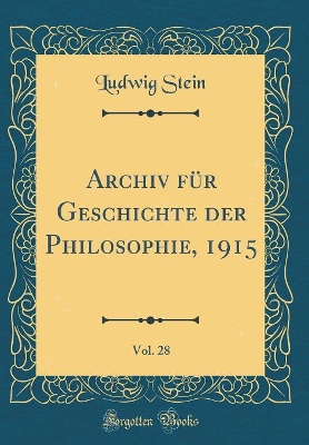 Book cover for Archiv Für Geschichte Der Philosophie, 1915, Vol. 28 (Classic Reprint)