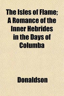 Book cover for The Isles of Flame; A Romance of the Inner Hebrides in the Days of Columba