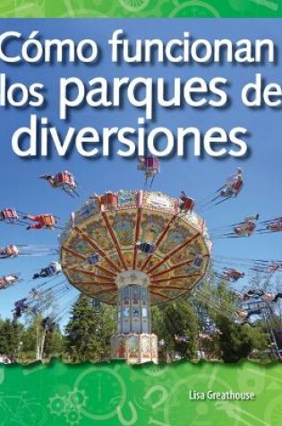 Cover of C mo funcionan los parques de diversiones (How Amusement Parks Work) (Spanish Version)