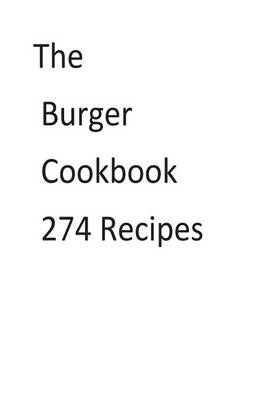 Book cover for The Burger Cookbook 274 Recipes