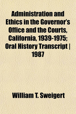 Book cover for Administration and Ethics in the Governor's Office and the Courts, California, 1939-1975; Oral History Transcript - 1987