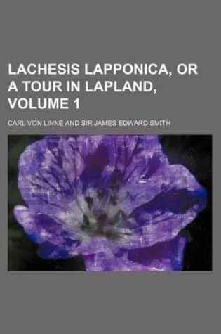 Cover of Lachesis Lapponica, or a Tour in Lapland, (Volume 1)