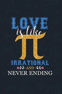 Book cover for Love is like Pi, Irrational and Never Ending