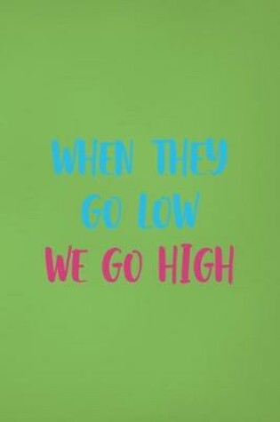 Cover of When They Go Low We Go High
