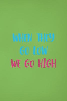 Book cover for When They Go Low We Go High