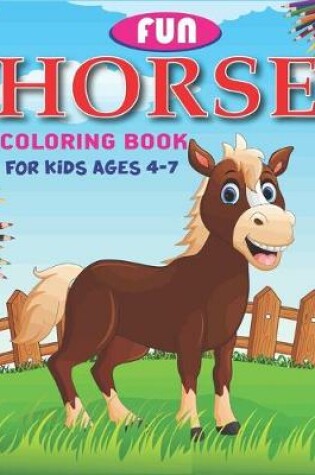 Cover of Fun Horse Coloring Book For Kids Ages 4-7