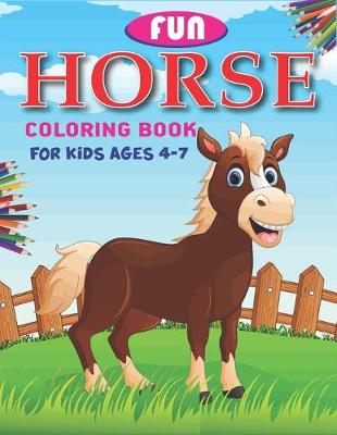 Book cover for Fun Horse Coloring Book For Kids Ages 4-7