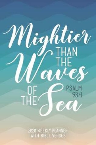 Cover of 2020 Weekly Planner With Bible Verses Mightier Than The Waves Of The Sea Psalm 93