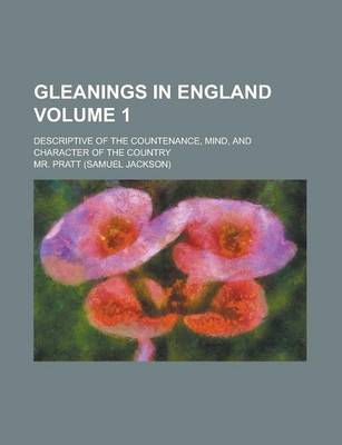 Book cover for Gleanings in England; Descriptive of the Countenance, Mind, and Character of the Country Volume 1